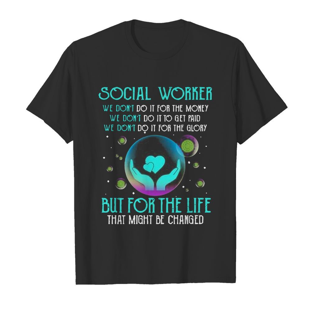 Social Worker But For The Life That Might Be Changed shirt