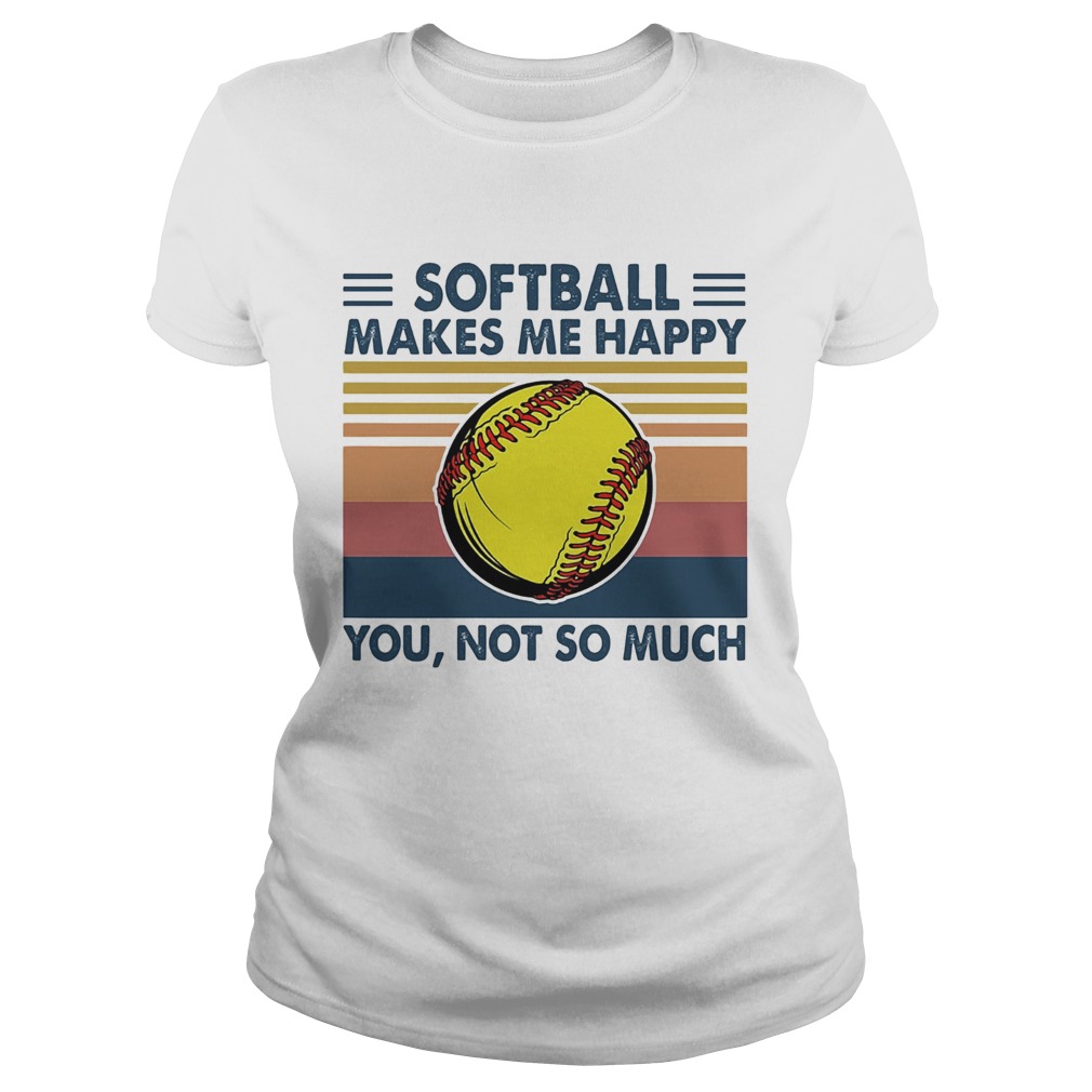 Softball makes me happy you not so much vintage  Classic Ladies