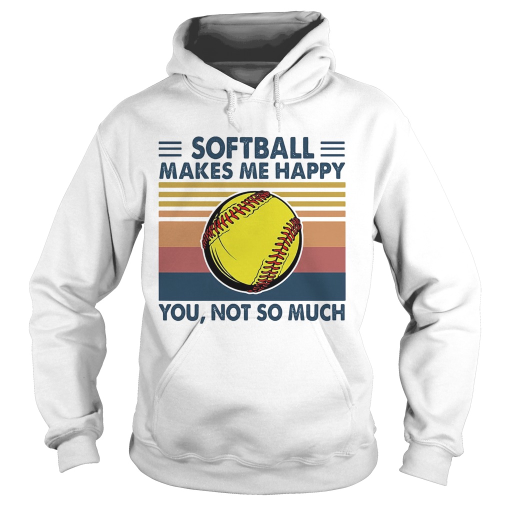 Softball makes me happy you not so much vintage  Hoodie