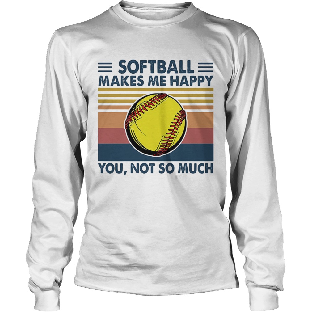 Softball makes me happy you not so much vintage  Long Sleeve