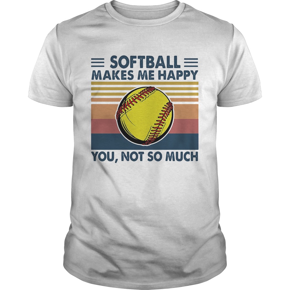 Softball makes me happy you not so much vintage  Unisex