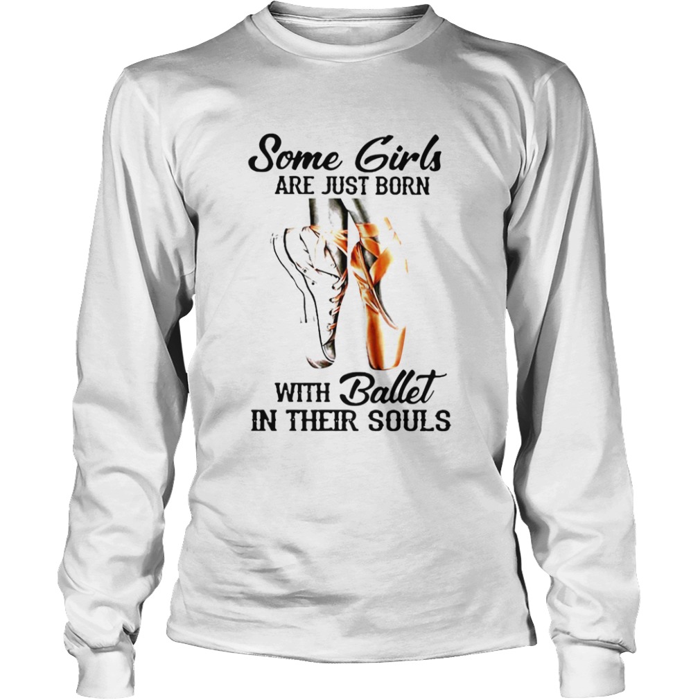 Some Girls Are Just Born With Ballet In Their Souls  Long Sleeve