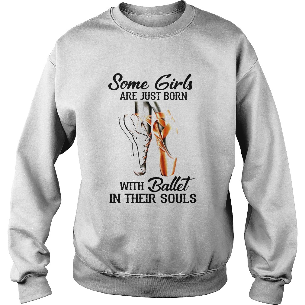 Some Girls Are Just Born With Ballet In Their Souls  Sweatshirt