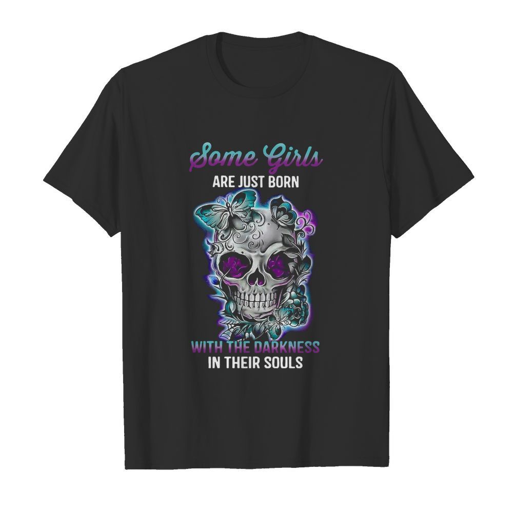 Some Girls Are Just Born With The Darkness shirt