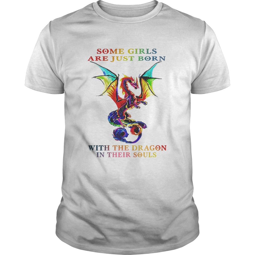 Some Girls Are Just Born With The Dragon In Their Souls shirt