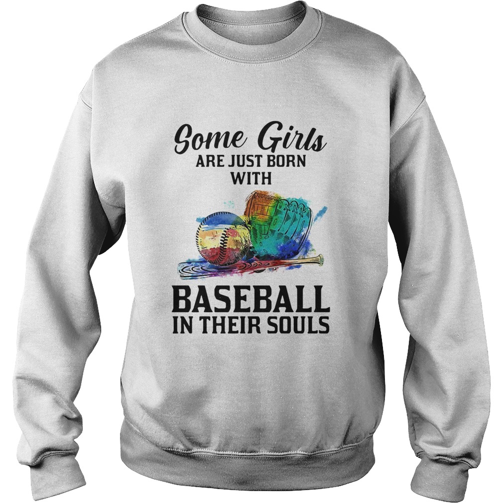 Some girls are just born with Baseball in their souls  Sweatshirt