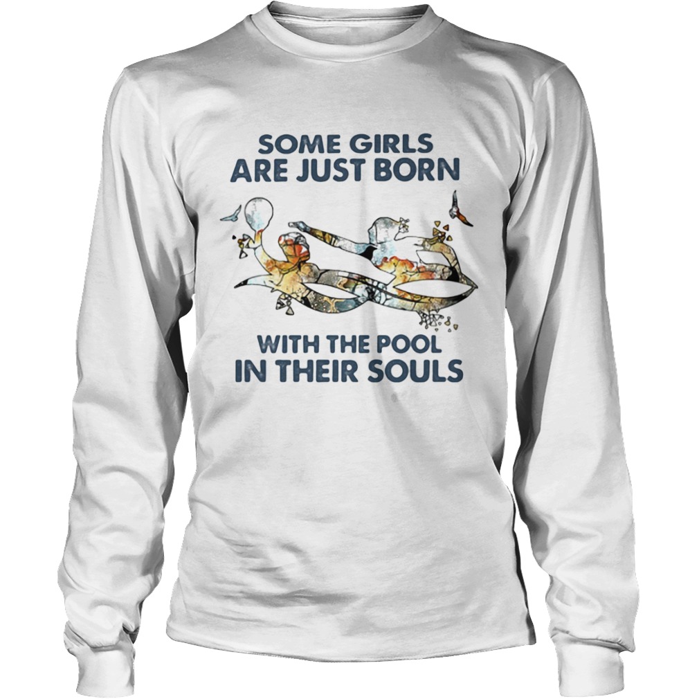 Some girls are just born with the pool in their souls swimming  Long Sleeve