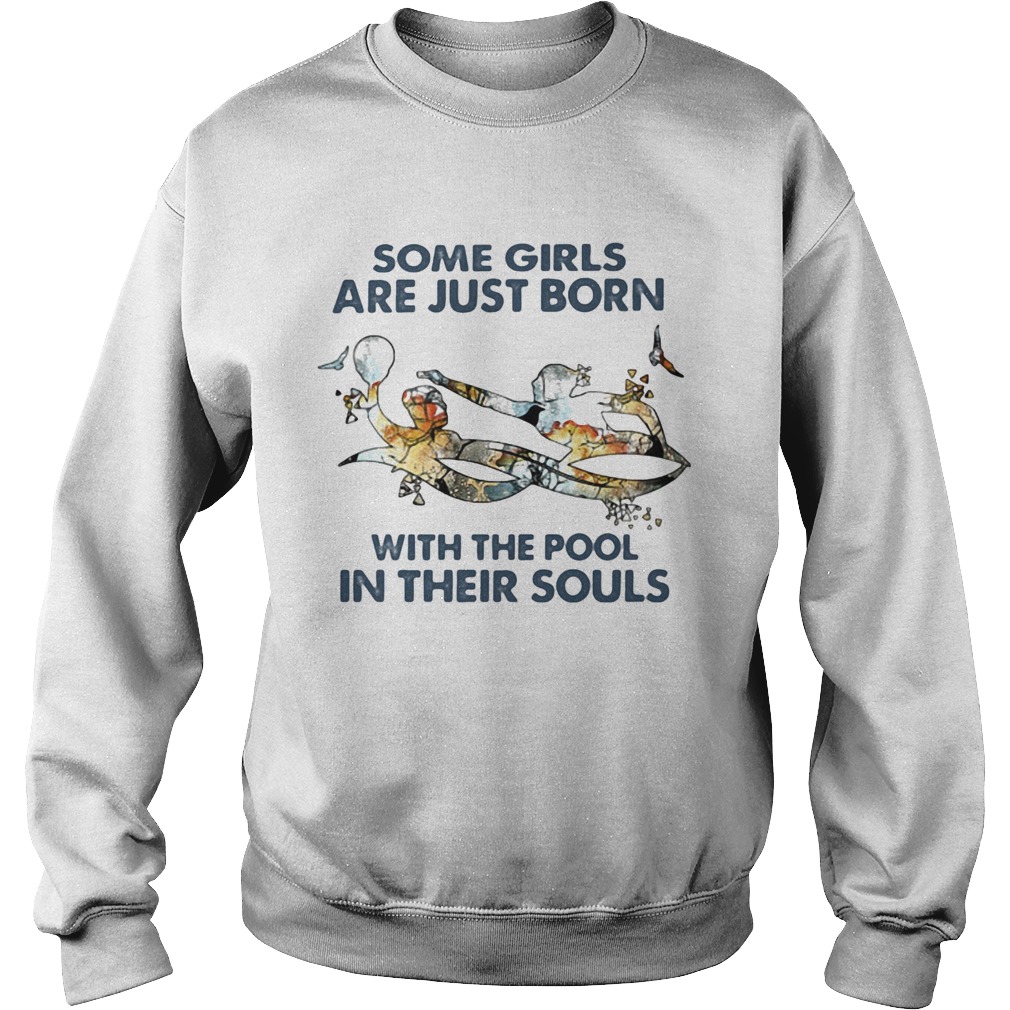 Some girls are just born with the pool in their souls swimming  Sweatshirt