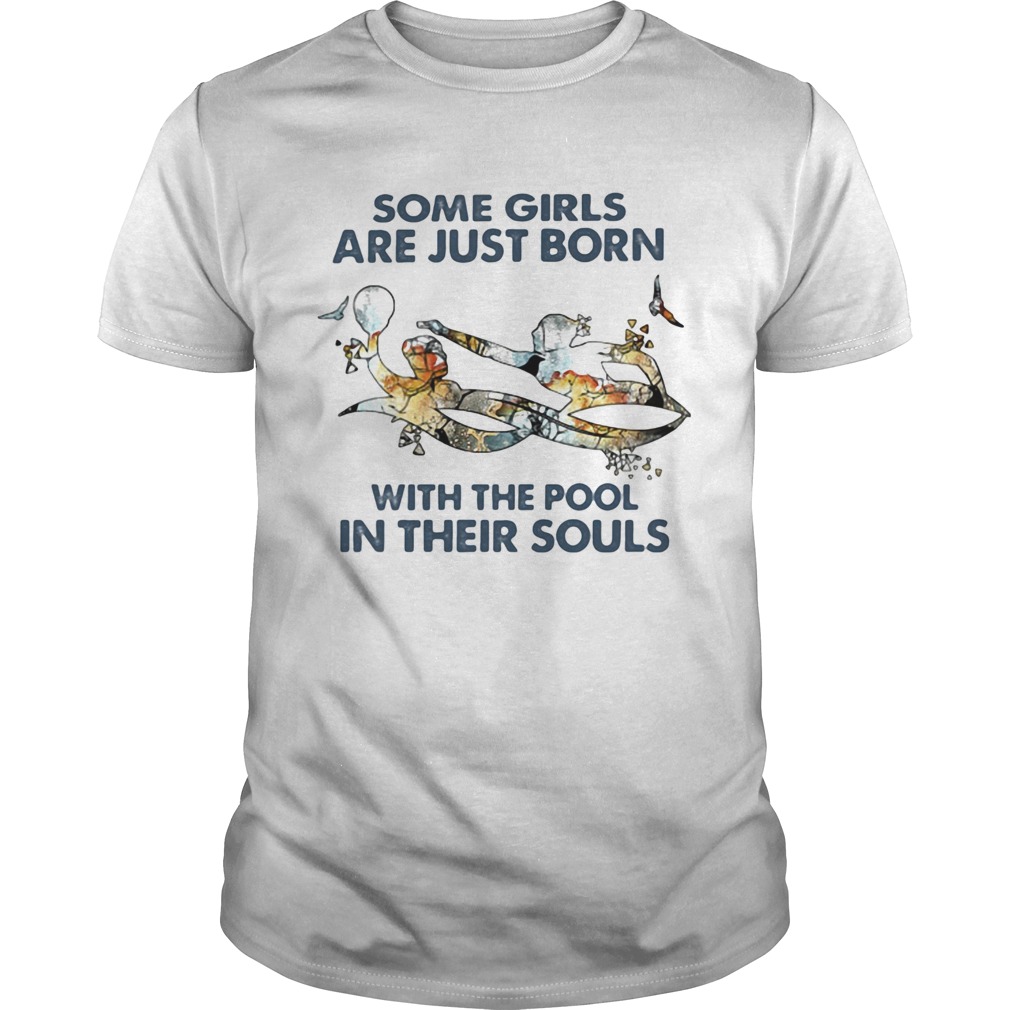 Some girls are just born with the pool in their souls swimming shirt