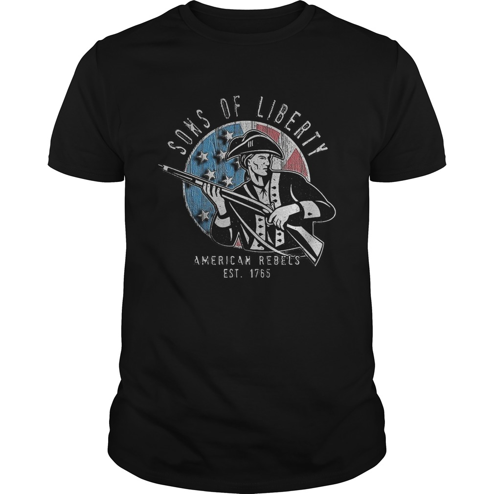 Sons of liberty American Rebels Est 1765 American flag veteran Independence Day shirt