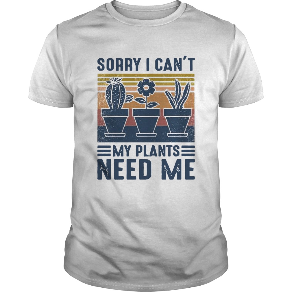 Sorry I Cant My Plants Need Me Vintage shirt