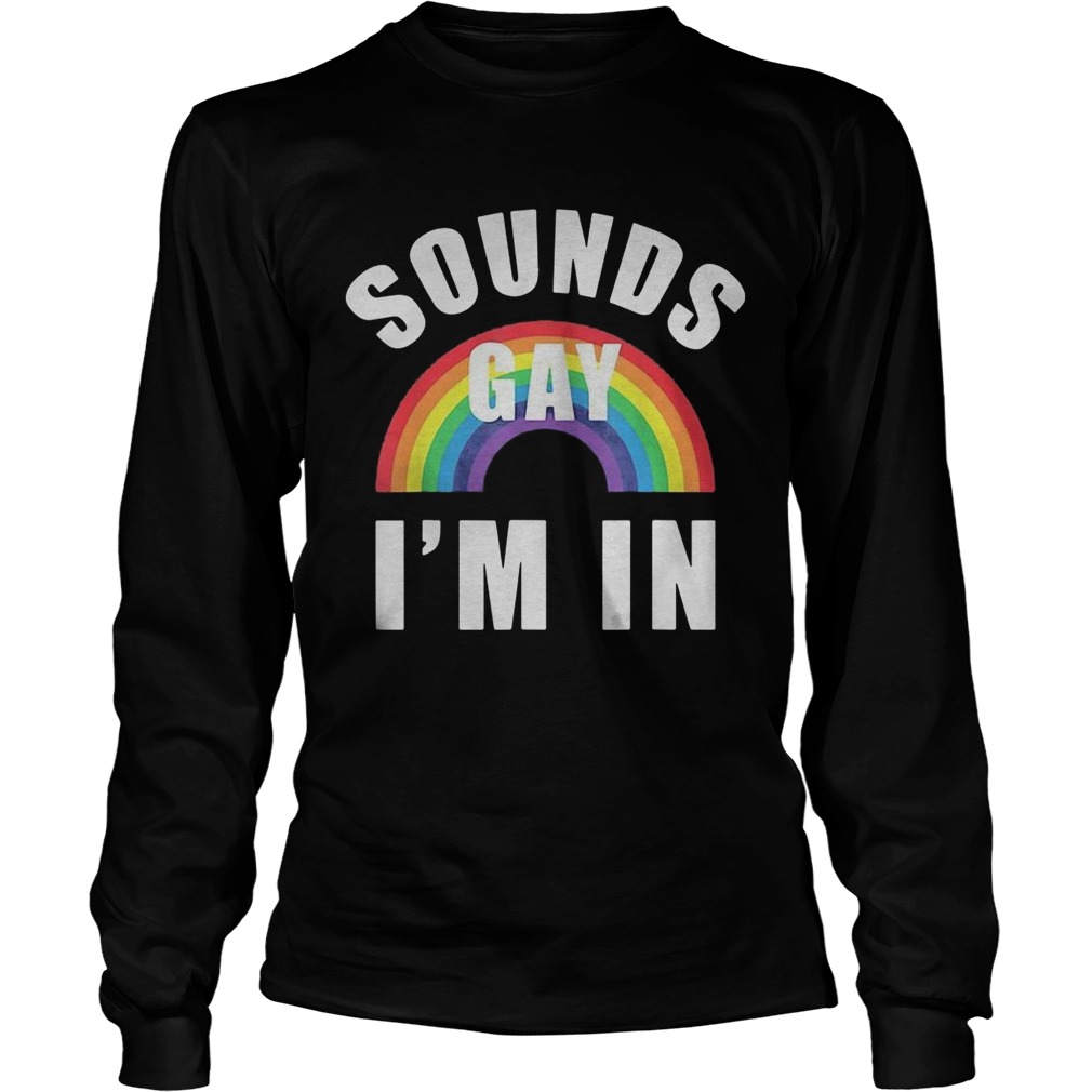 Sounds Gay Im In Funny Lgbt Gay Lesbian Bisexual  Long Sleeve