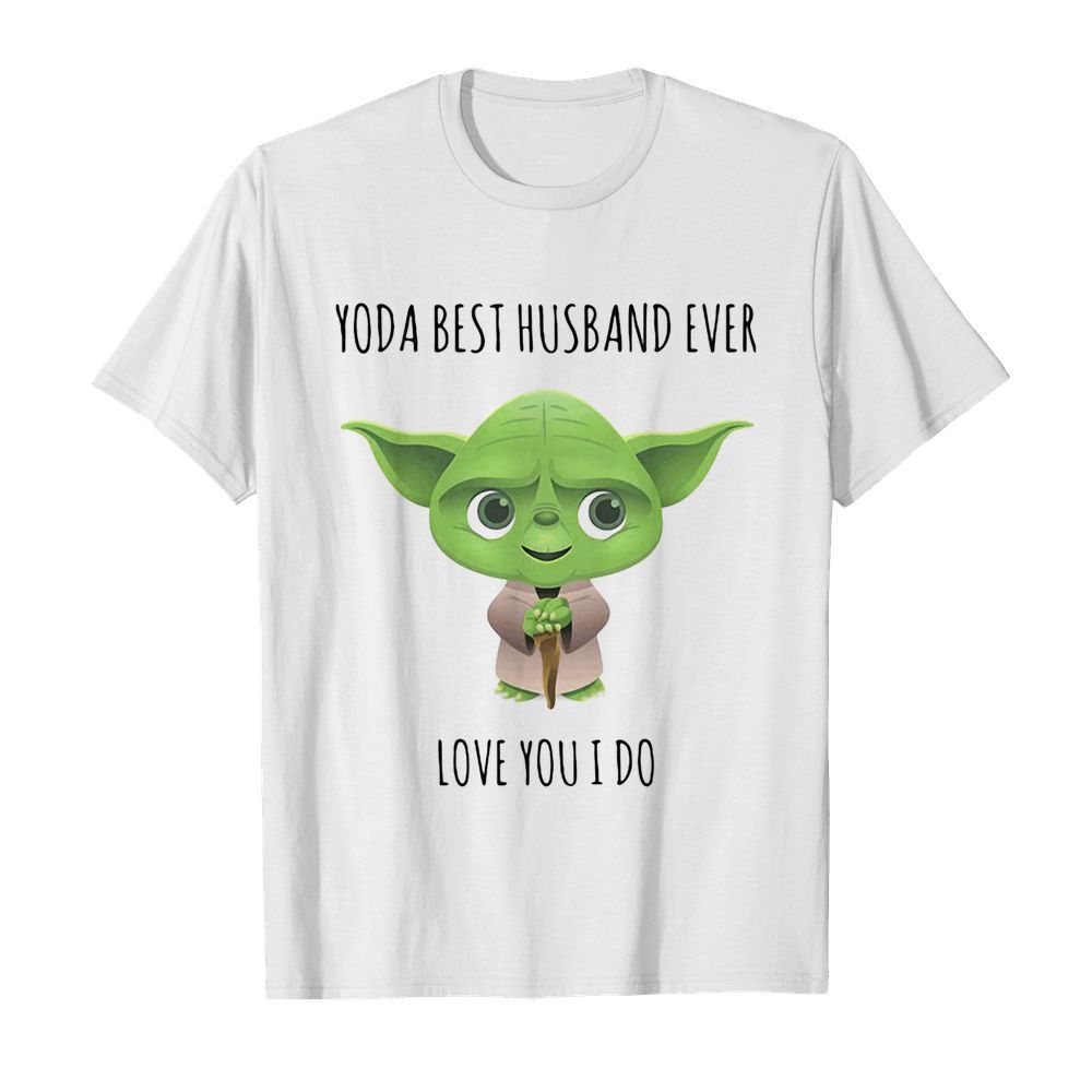 Star wars baby yoda best husband ever love you I do shirt