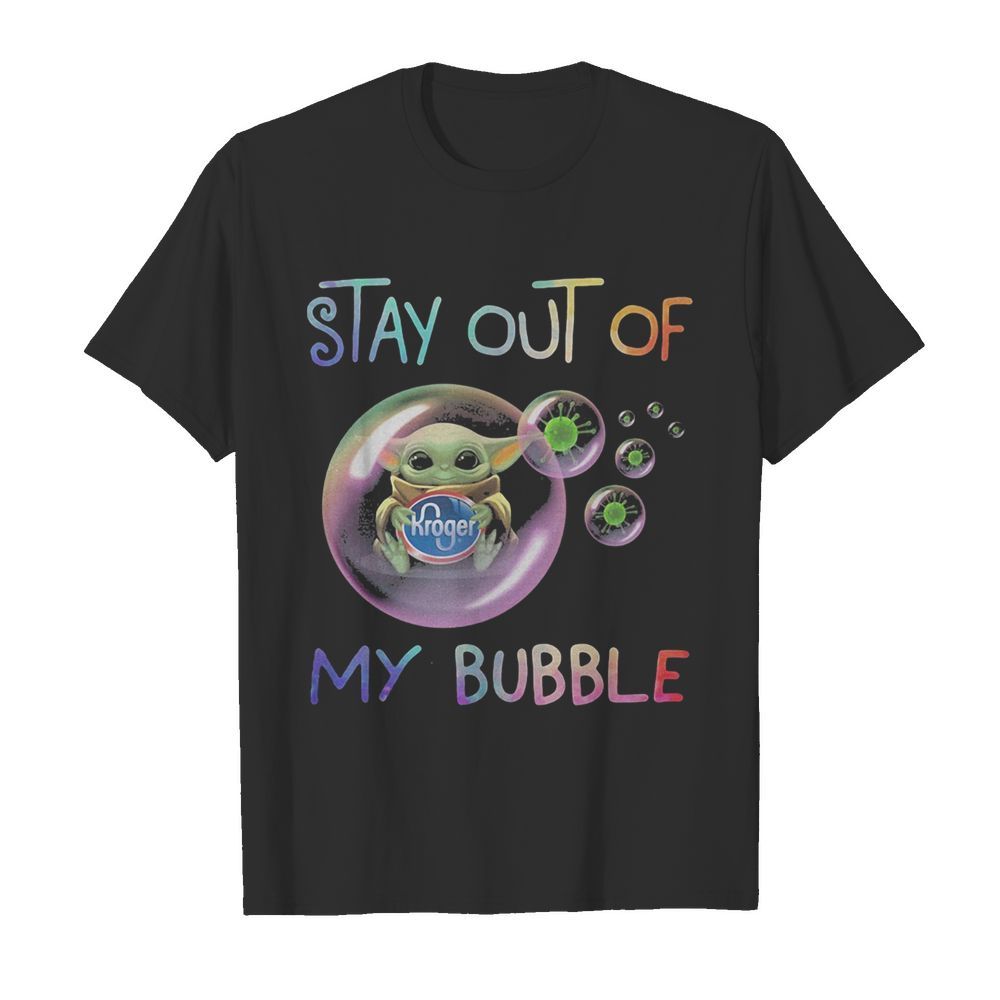 Star wars baby yoda hug kroger stay out of my bubble coronavirus shirt