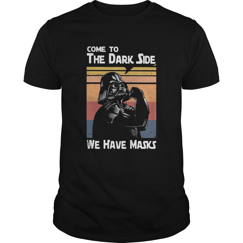 Star wars darth vader come to the dark side we have masks vintage shirt