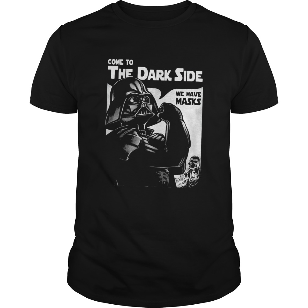 Star wars darth vader strong come to the dark side we have masks shirt