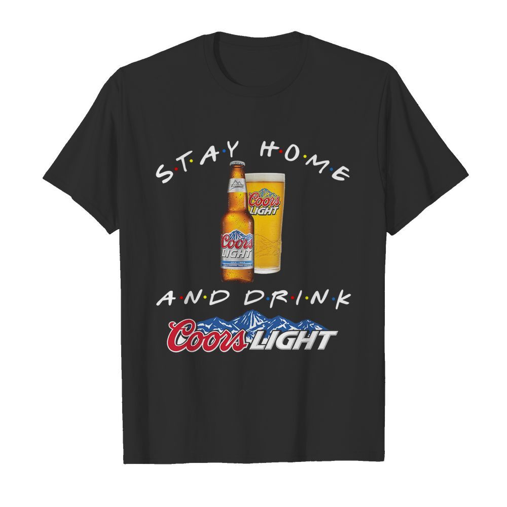 Stay Home And Drink Coors Light shirt