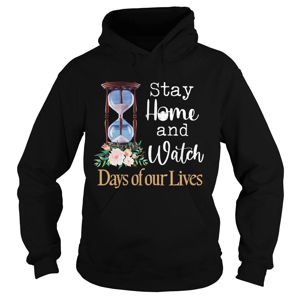 Stay Home And Watch Days Of Our Lives  Hoodie