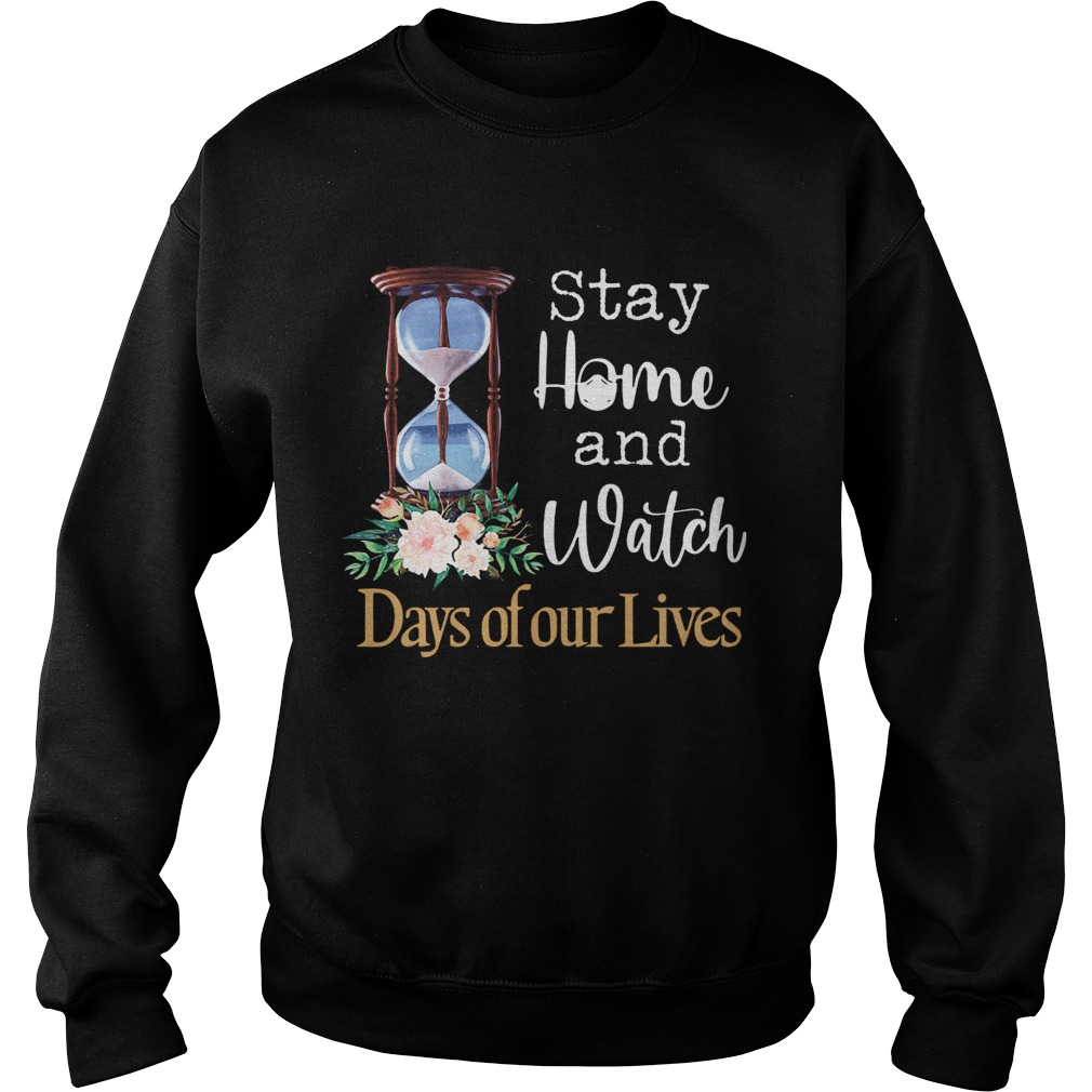 Stay Home And Watch Days Of Our Lives  Sweatshirt