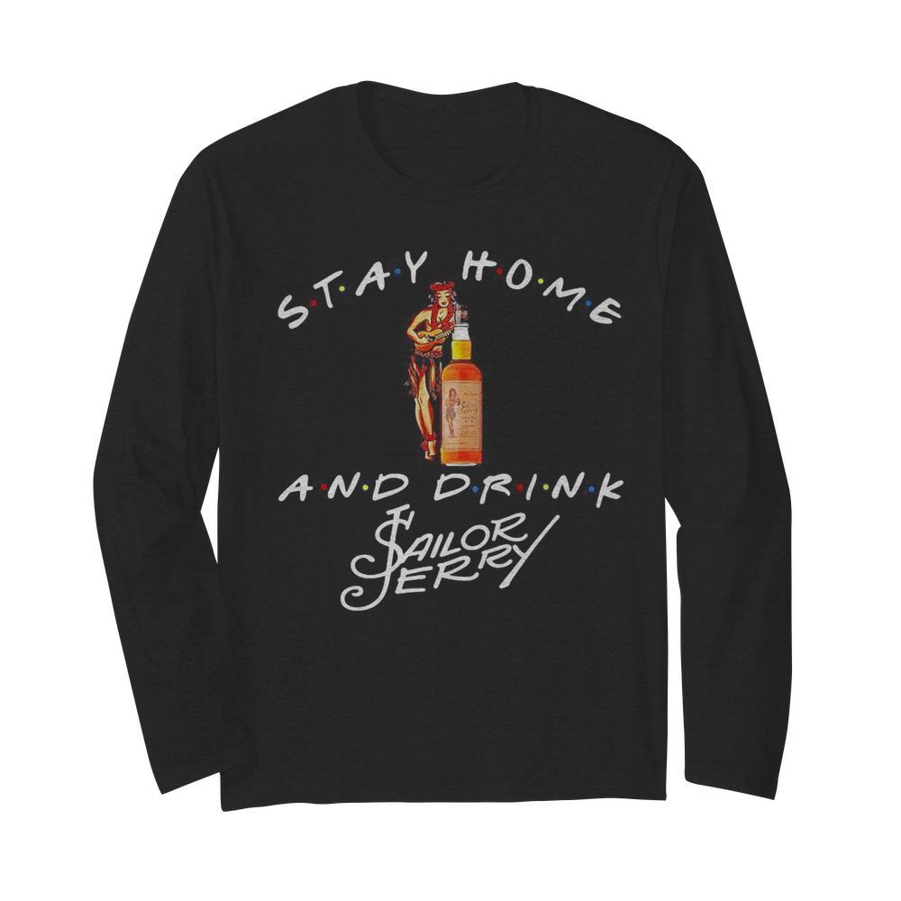 Stay Home and drink Sailor Jerry  Long Sleeved T-shirt 