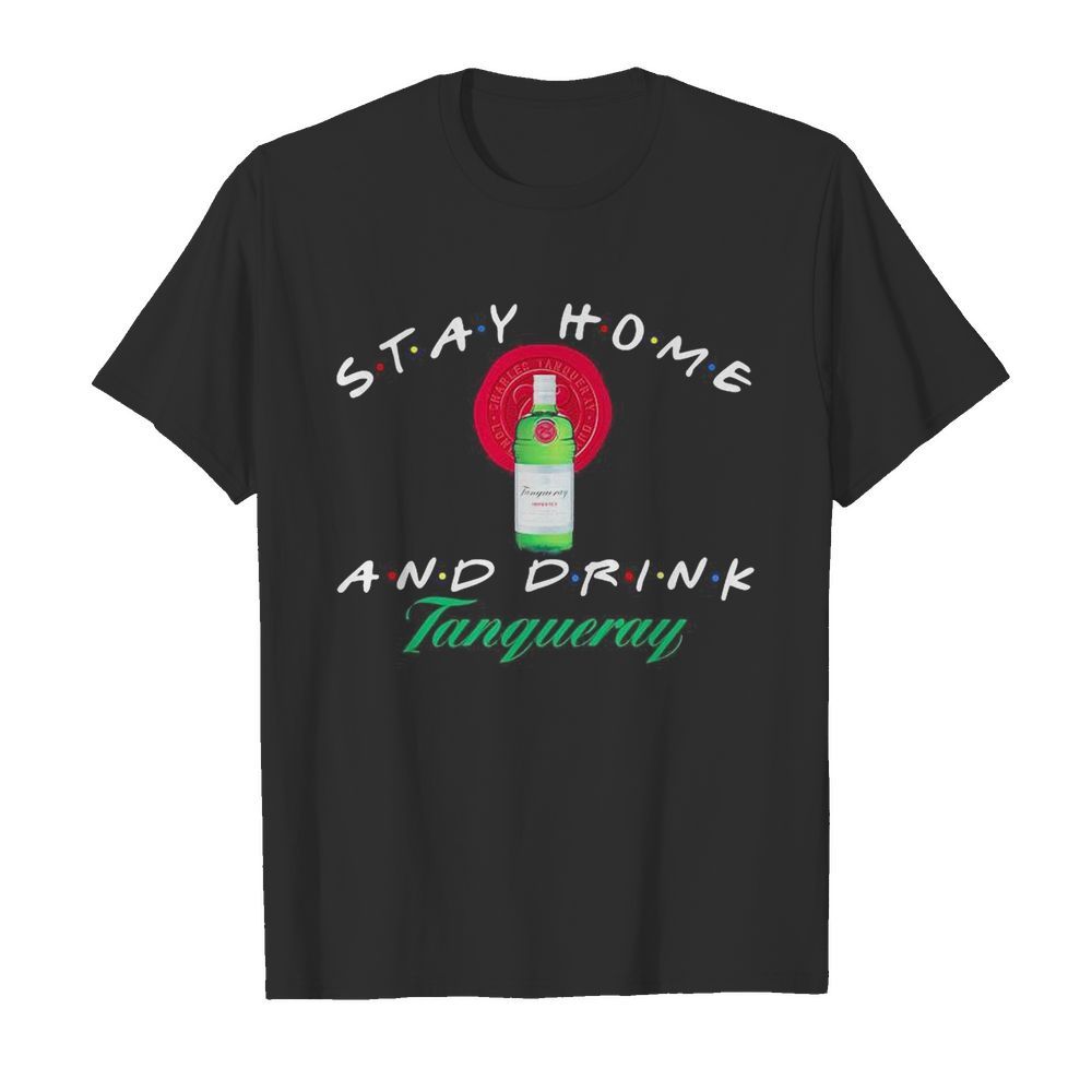 Stay Home and drink Tanqueray shirt