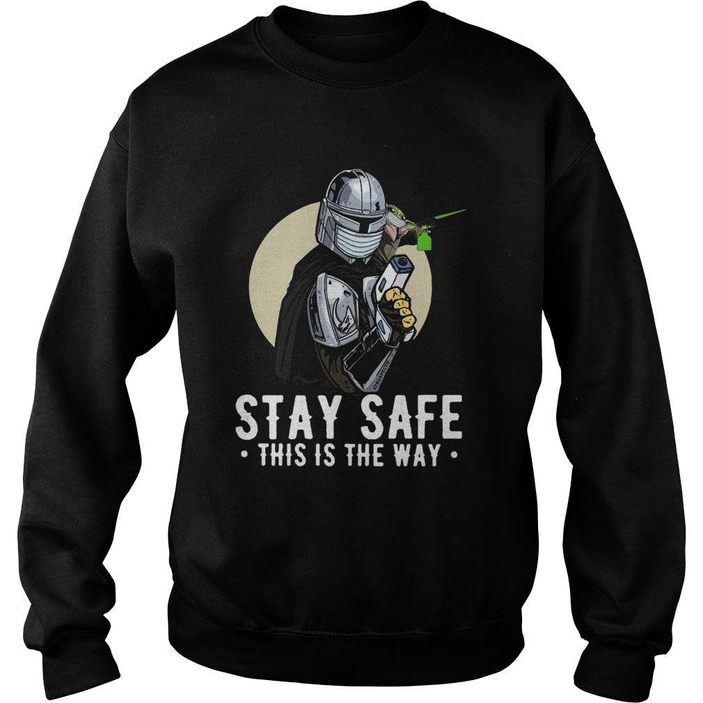 Stay Safe This Is The Way  Sweatshirt