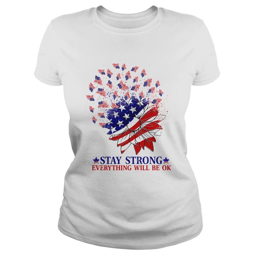 Stay strong everything will be ok sunflower American flag veteran Independence Day  Classic Ladies