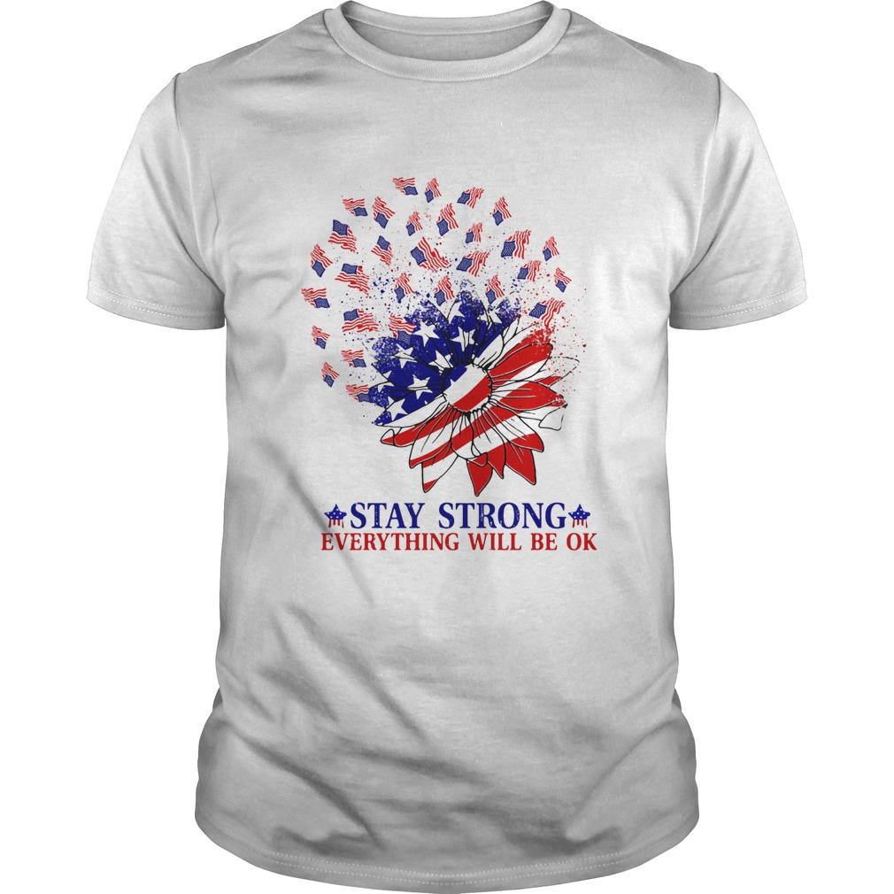 Stay strong everything will be ok sunflower American flag veteran Independence Day  Unisex