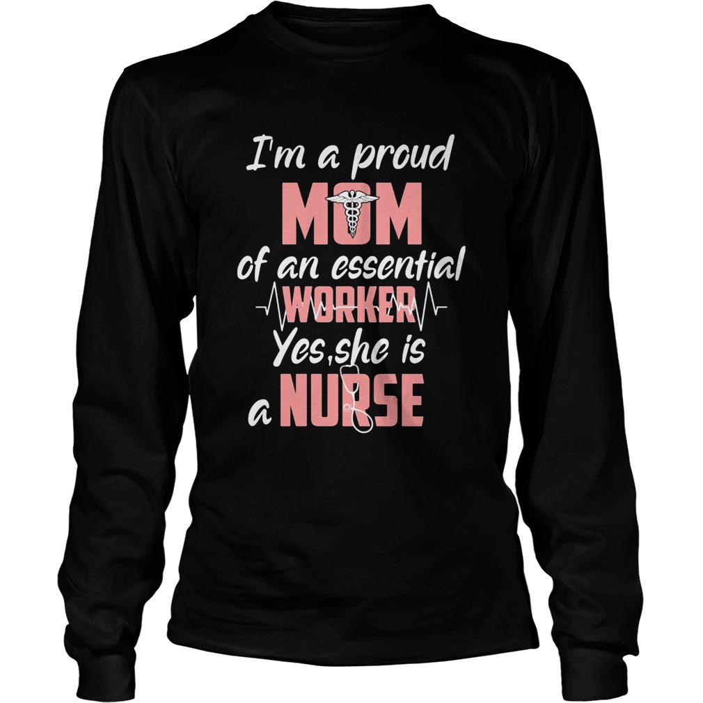 Stethoscope caduceus Im a proud mom of an essential work yes she is a nurse  Long Sleeve