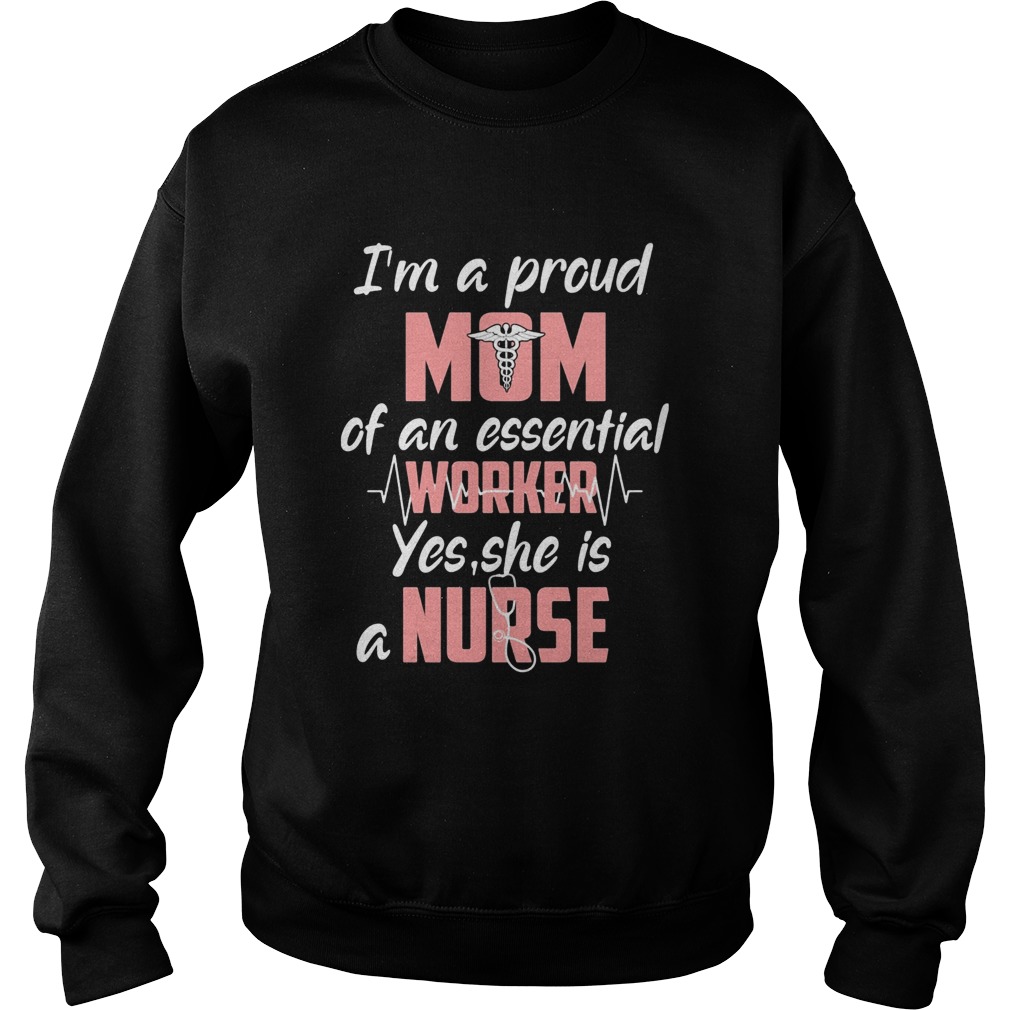 Stethoscope caduceus Im a proud mom of an essential work yes she is a nurse  Sweatshirt