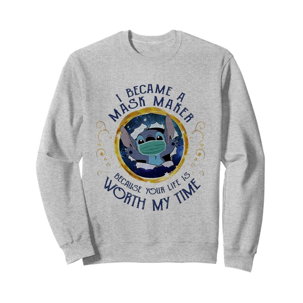 Stitch i became a mask maker because your life is worth my time  Unisex Sweatshirt