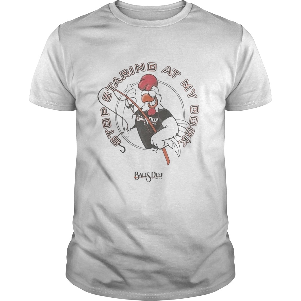 Stop staring at my cock Rooster balls deep  Unisex