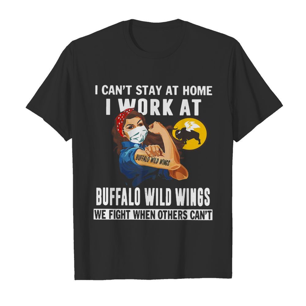 Strong Woman Face Mask I Can’t Stay At Home I Work At Buffalo Wild Wings We Fight When Others Can’t shirt