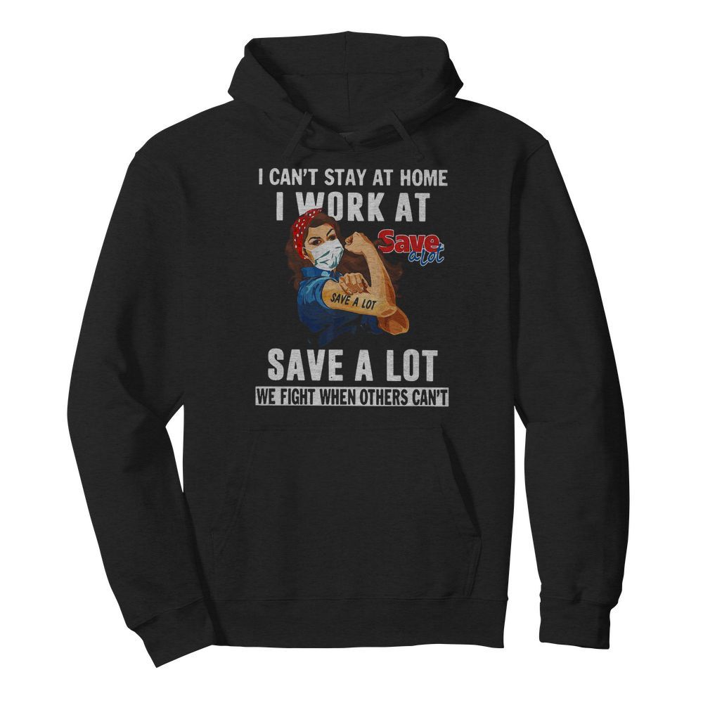 Strong Woman Face Mask I Can’t Stay At Home I Work At Save A Lot We Fight When Others Can’t  Unisex Hoodie