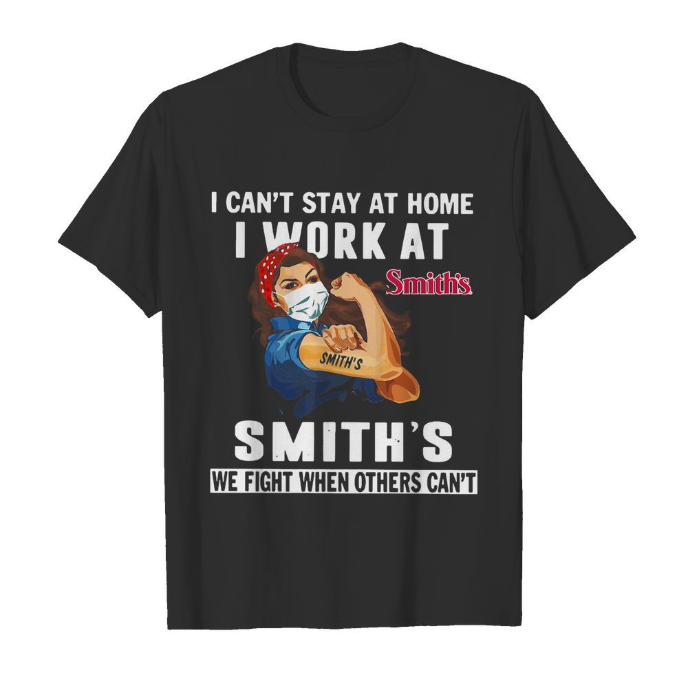 Strong Woman Face Mask I Can’t Stay At Home I Work At Smith’s We Fight When Others Can’t  Classic Men's T-shirt