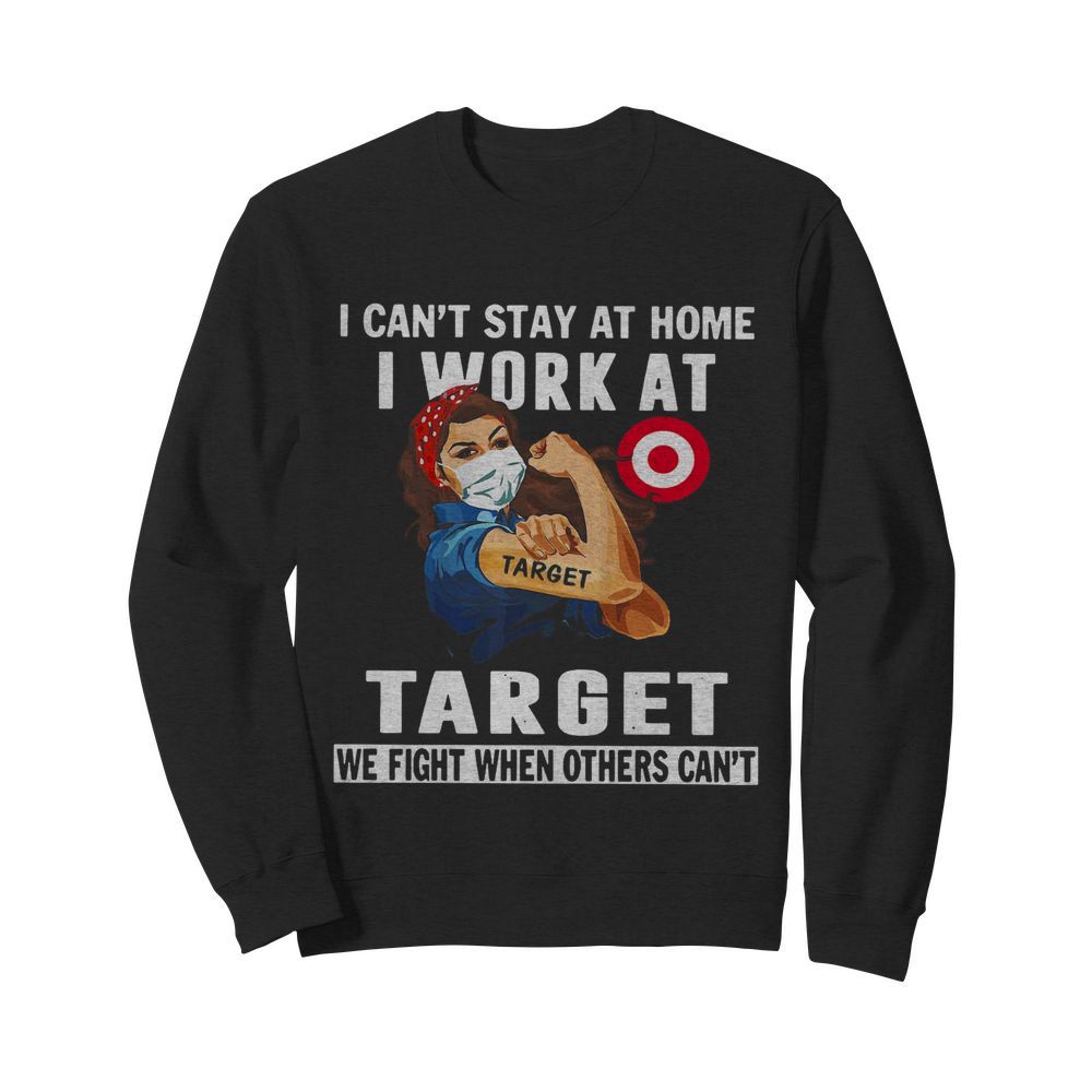 Strong Woman Face Mask I Can’t Stay At Home I Work At Target We Fight When Others Can’t  Unisex Sweatshirt