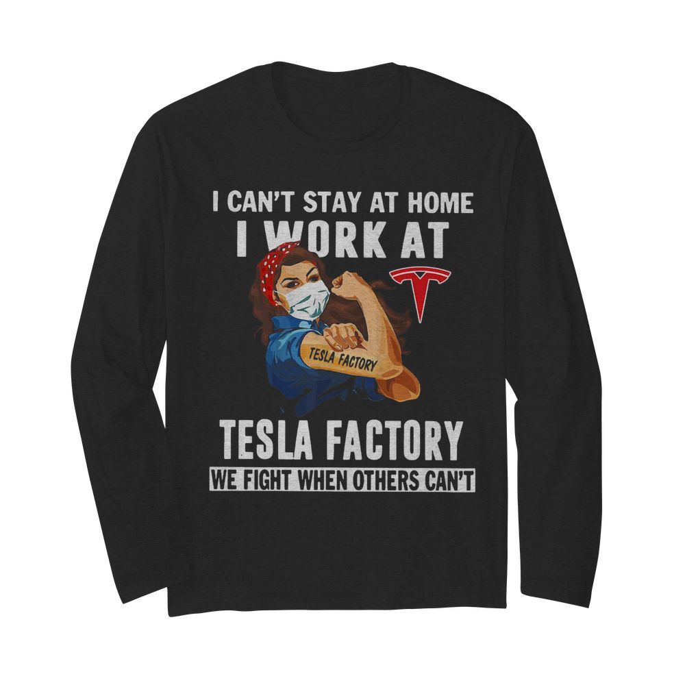 Strong Woman Face Mask I Can’t Stay At Home I Work At Tesla Factory We Fight When Others Can’t  Long Sleeved T-shirt 