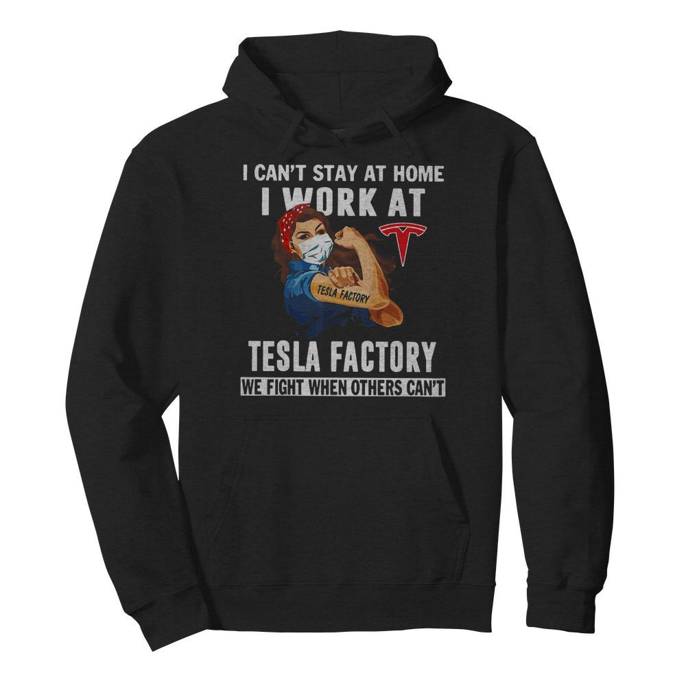 Strong Woman Face Mask I Can’t Stay At Home I Work At Tesla Factory We Fight When Others Can’t  Unisex Hoodie