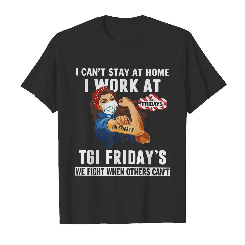 Strong Woman Face Mask I Can’t Stay At Home I Work At Tgi Friday’s We Fight When Others Can’t shirt