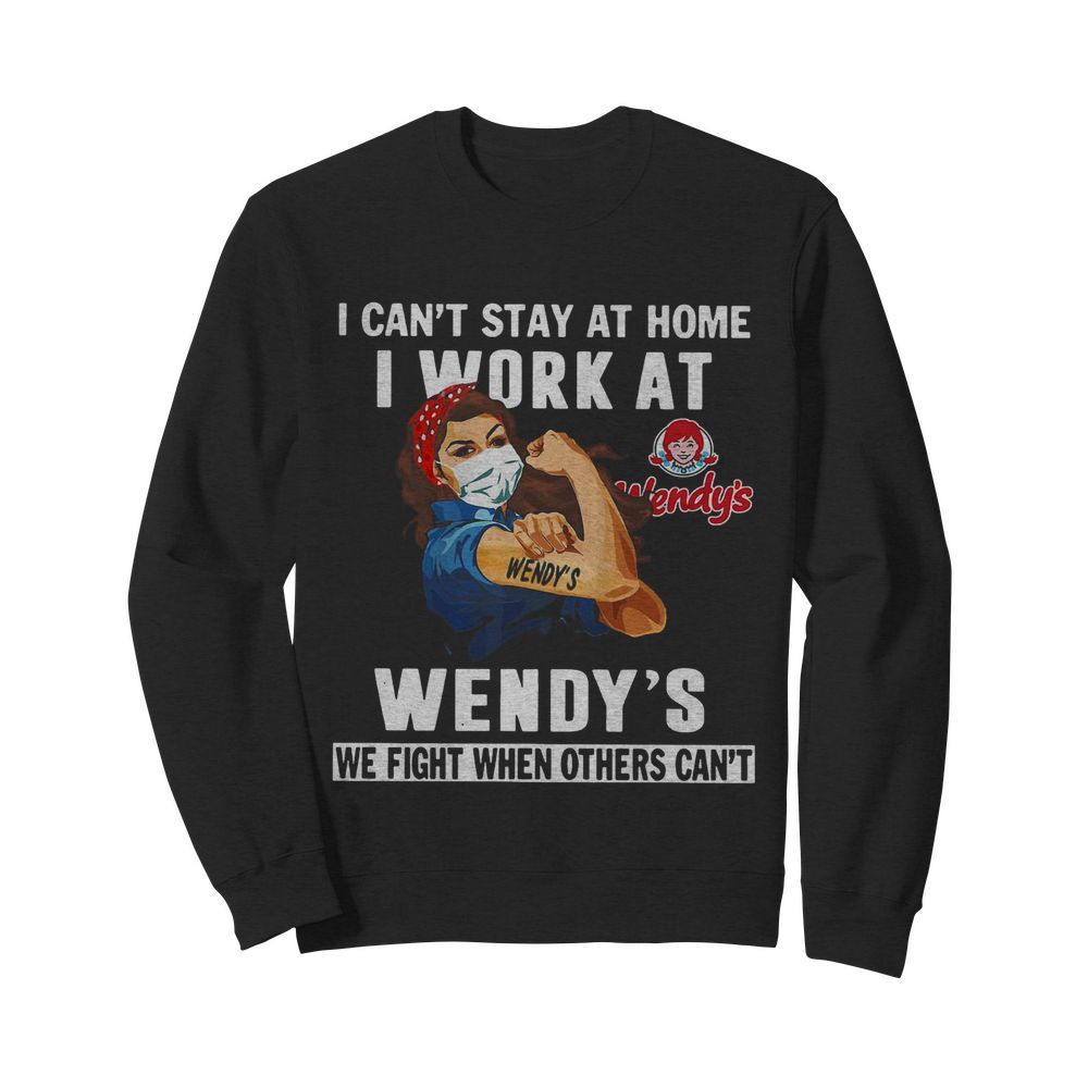 Strong Woman Face Mask I Can’t Stay At Home I Work At Wendy’s We Fight When Others Can’t  Unisex Sweatshirt