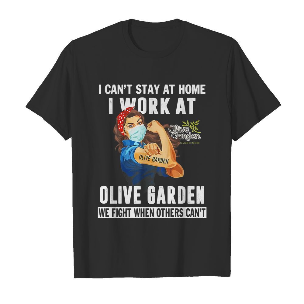 Strong woman i can’t stay at home i work at olive garden we fight when others can’t anymore mask covid-19 shirt