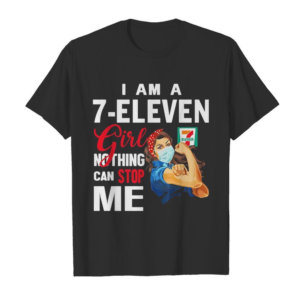 Strong woman mask I am a 7-eleven girl nothing can stop me shirt