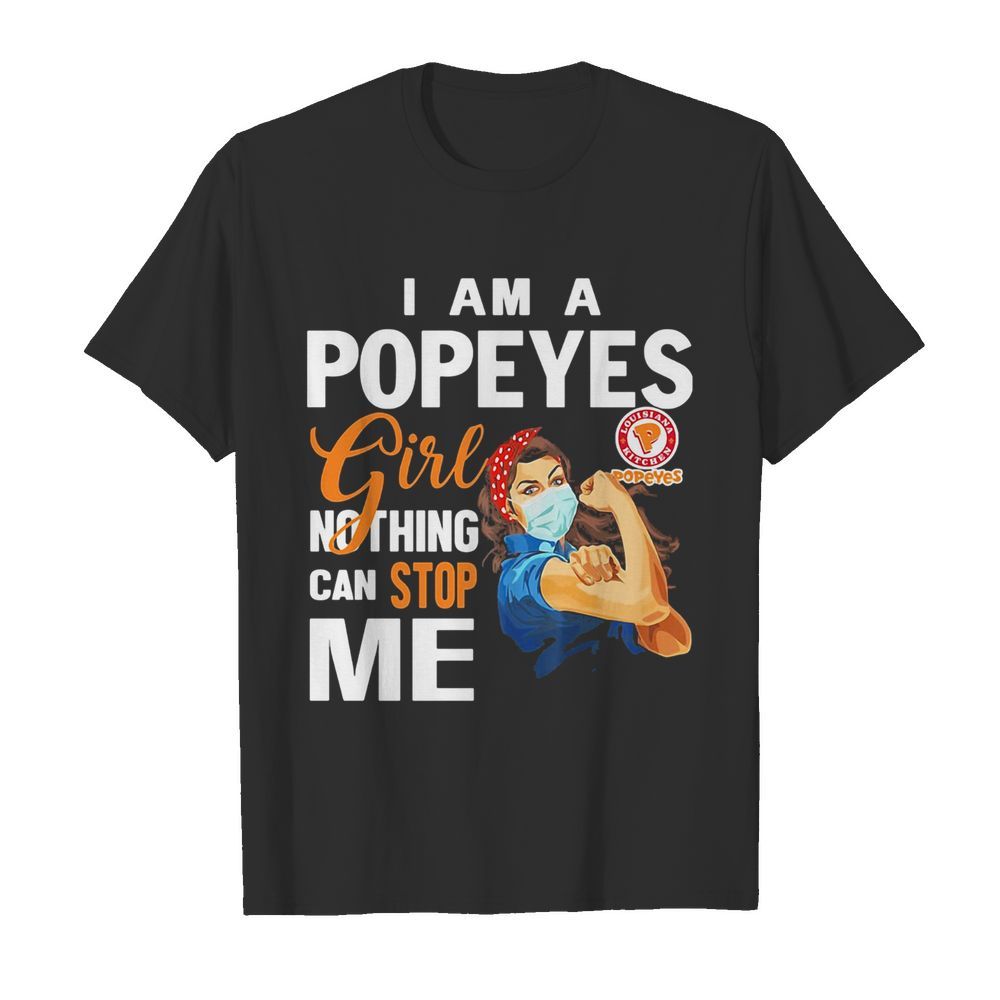 Strong woman mask I am a popeyes girl nothing can stop me shirt