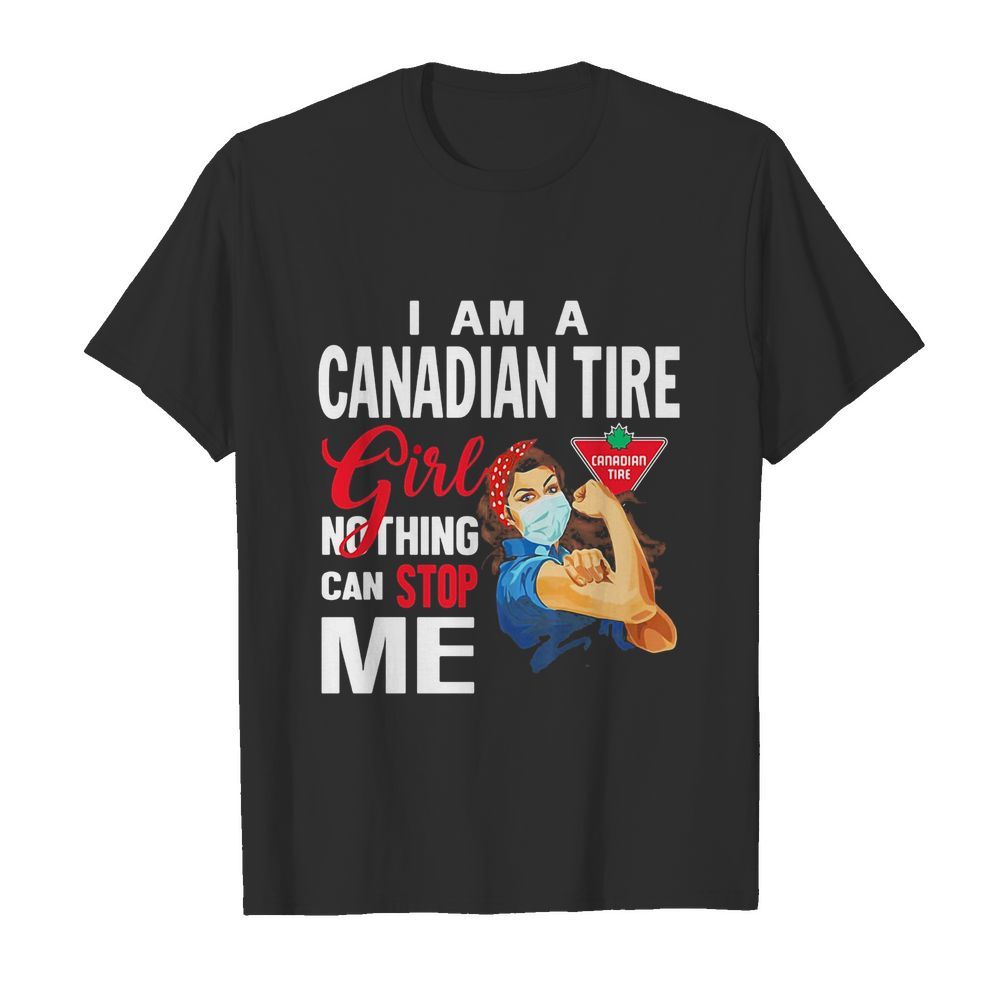 Strong woman mask i am a canadian tire girl nothing can stop me shirt