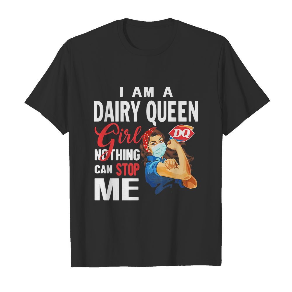 Strong woman mask i am a dairy queen girl nothing can stop me shirt