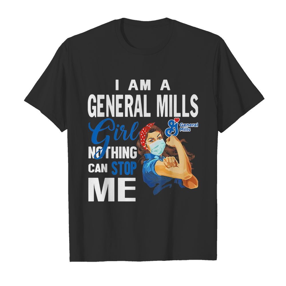 Strong woman mask i am a general mills girl nothing can stop me shirt