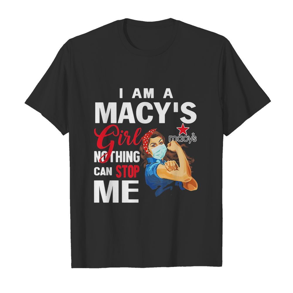 Strong woman mask i am a macy’s girl nothing can stop me shirt