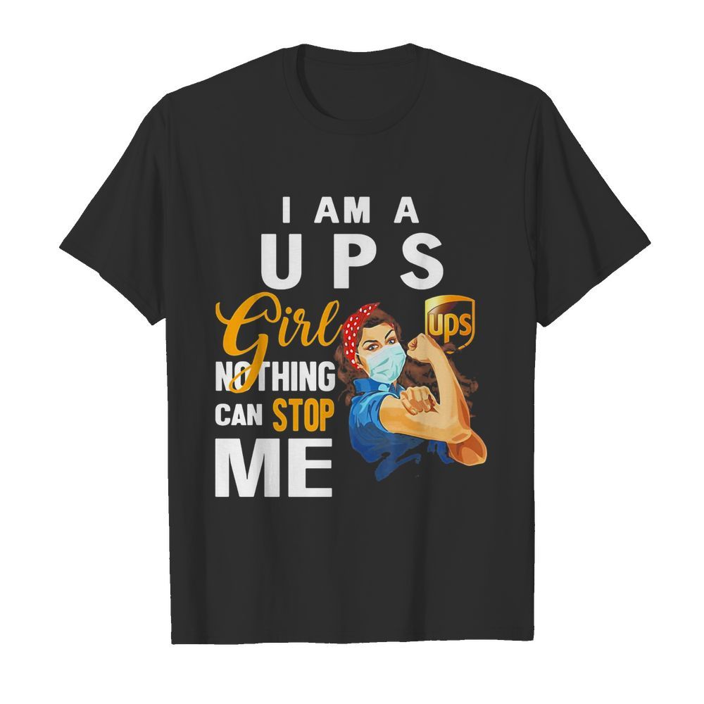 Strong woman mask i am a ups girl nothing can stop me shirt