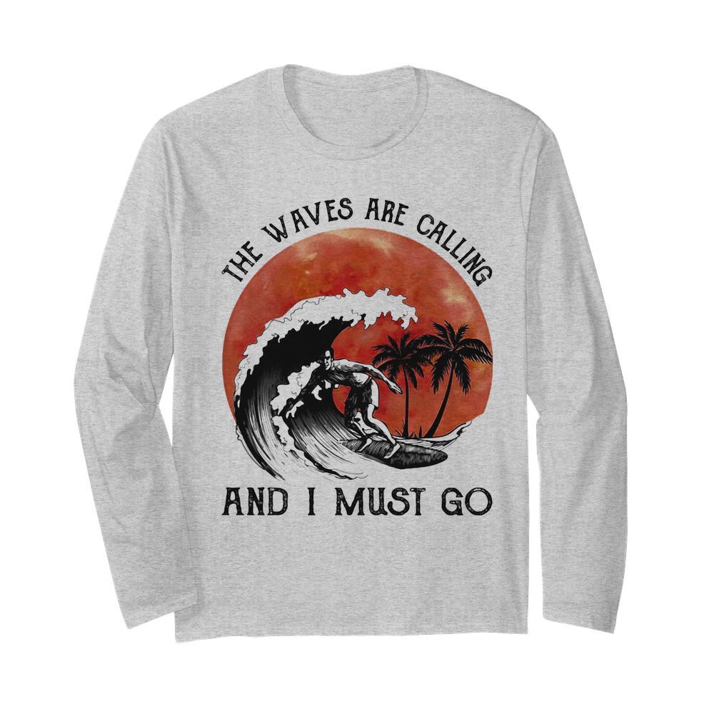 Sumer Surf the waves are calling and I must go  Long Sleeved T-shirt 