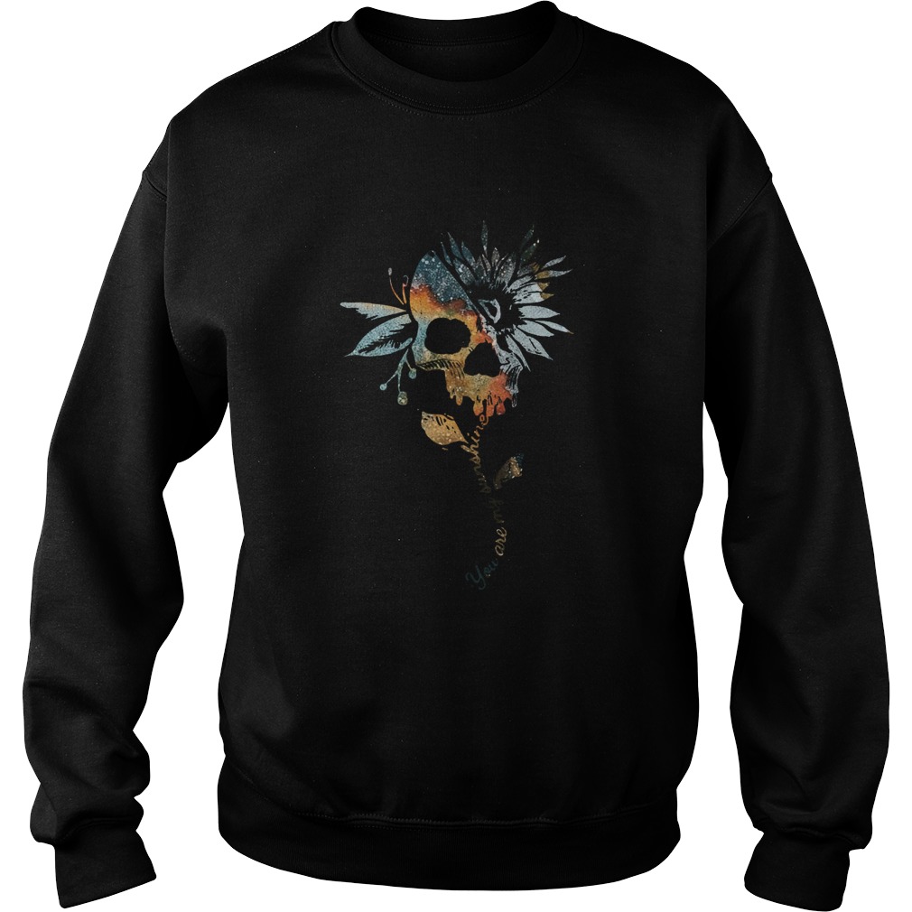 Sunflower Skulls You Are My Sunshine  Sweatshirt